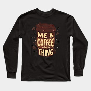 Me & Coffee Are a Thing by Tobe Fonseca Long Sleeve T-Shirt